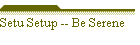 Setu Setup -- Be Serene