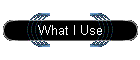 What I Use