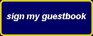 SIGN MY GUESTBOOK !!!