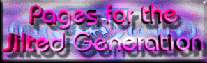 PaGeS FoR ThE JiLtEd GeNeRaTiOn