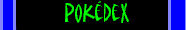 View Our Pokedex