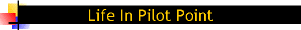 Life In Pilot Point