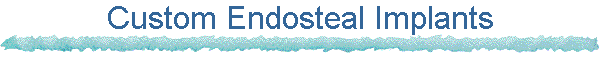 Custom Endosteal Implants