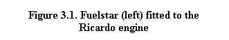 Text Box: Figure 3.1. Fuelstar (left) fitted to the Ricardo engine