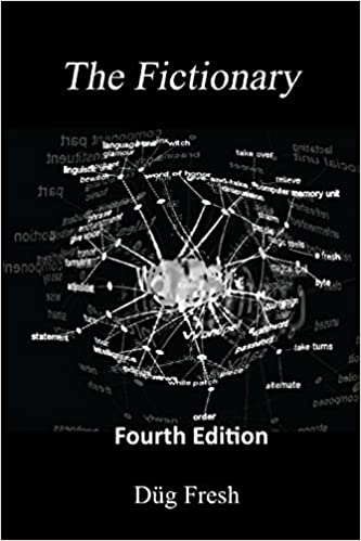 The Fictionary: A vocabulous flexicon of jocu-molecular jingo and colloquialiscious flapinations in the key of G, again! by D�g Fresh �Copyright 2013