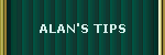 ALAN'S TIPS