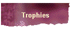 Trophies