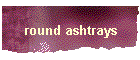 round ashtrays