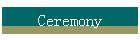 Ceremony