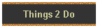 Things 2 Do