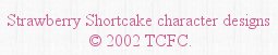 Strawberry Shortcake Character Designs are Copyright 2002 by TCFC