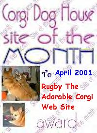 "Corgi Dog House" awarded me with the Corgi Dog House Site Of The Month Award for April 2001!