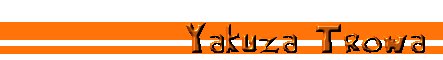 Yakuza Trowa... Bi Bi Bi!! Trowa!