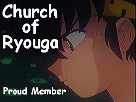 [ Church of Ryouga - Proud Member ]