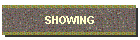 SHOWING