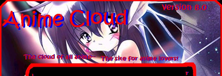 Anime Cloud! The Site For Anime Lovers!