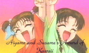 "Ayame and Suzame's Award of Kawaii" from Kaoru's Dojo and Megumi's Medicinal Shoppe ^^