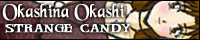 Okashini Okashi, Strange Candy