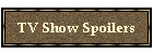 TV Show Spoilers