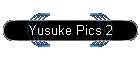 Yusuke Pics 2