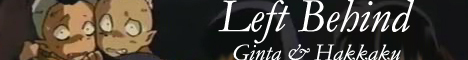 Left Behind: Ginta and Hakkaku