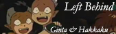 Left Behind: Ginta and Hakkaku