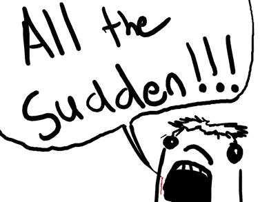 BUT THEN ALL THE SUDDEN....................