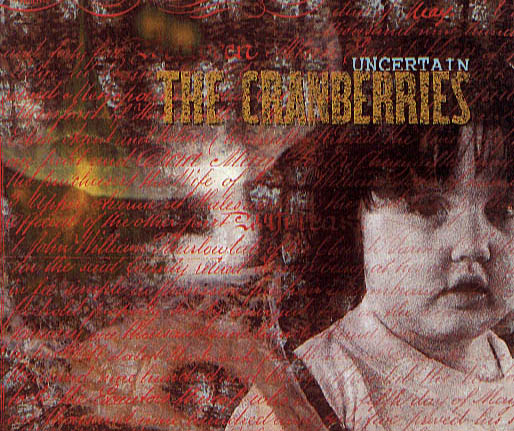 UNCERTAIN cd-COVER 
(c) the Cranberries
visit www.cranberries.ie