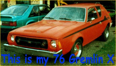 Kyle's pride and joy...his '74 Gremlin