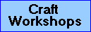 Click to View the Craft Workshops Page