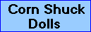 Click to go to the corn shuck dolls page