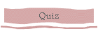 Quiz