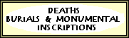 General Register Office indexes to deaths 1837-2002; Army Returns of deaths; deaths & burials at sea; burials & cremations to the present day; death notices; obituaries; monumental inscriptions; inquests