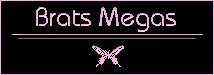 Click here to get to Brats Megas
