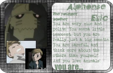 AWW!!  I'm Al!!  How cool!!  Not my favorite character, but definately the character whose personality I would like to be most of all! ^_^  Can't say it's that close, but I'd like to think so...