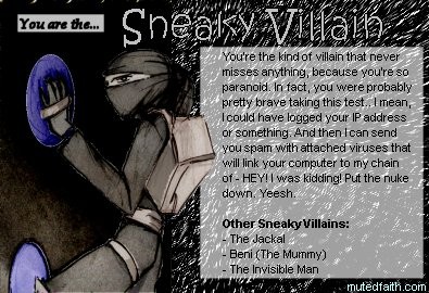 Mwahahaha!!  Fear the Sneaky Villian! What an amusing idea for a quiz.