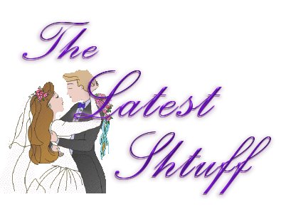 The Latest Shtuff - news about our lives