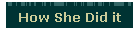 How She Did it