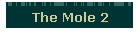 The Mole 2