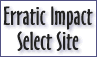 Erratic Impact 
Select 
      Site
