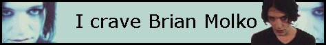 I crave Brian Molko