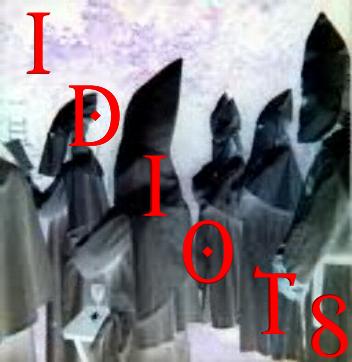  THE KKK,IDIOTS IN SHEETS