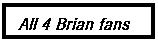 4 Brian fans