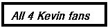4 Kevin fans
