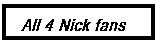 4 nick fans