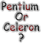 Pentium or Celeron
