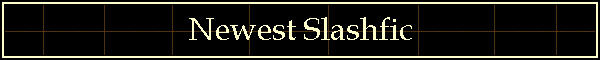 Newest Slashfic