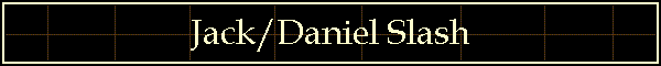 Jack/Daniel Slash