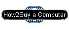 How2Buy a Computer