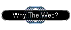 Why The Web?